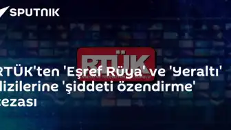 RTÜK'ten 'Eşref Rüya' ve 'Yeraltı' dizilerine şiddeti özendirme cezası