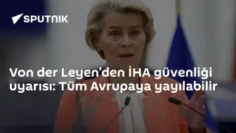 Von der Leyen'den Avrupa'ya İHA Güvenliği Uyarısı