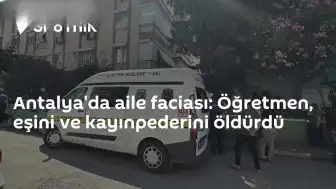 Antalya'da Öğretmen Eşini ve Kayınpederini Öldürdü
