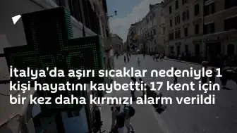İtalya'da Aşırı Sıcaklar Can Aldı, 17 Kentte Kırmızı Alarm Sürüyor