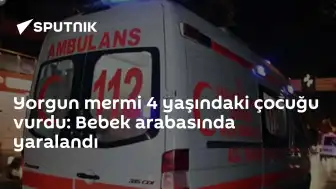 Antalya'da Bebek Arabasındaki 4 Yaşındaki Çocuk Yorgun Merminin İsabet Etmesiyle Yaralandı