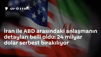 ABD ve İran Arasındaki Anlaşmanın Detayları Ortaya Çıktı: 24 Milyar Dolar Serbest Bırakılacak