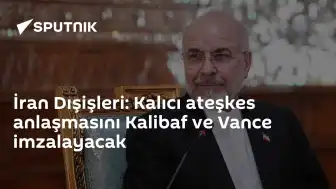 İran ve ABD'den Kalıcı Ateşkes Anlaşması: Kalibaf ve Vance İmzalayacak