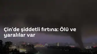 Çin'de Şiddetli Fırtına ve Heyelanlar: Can Kayıpları ve Maddi Hasar Bildirildi