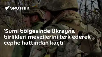 Rusya Savunma Bakanlığı: "Sumi bölgesinde Ukrayna birlikleri mevzilerini terk ederek cephe hattından kaçtı"