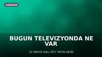 12 Mayıs 2026 Salı Televizyon Yayın Akışları: Hangi Kanalda Hangi Program Var?