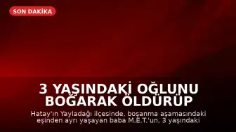 3 Yaşındaki Oğlunu Boğarak Öldürüp Uzuvlarını Kestiği İddia Edilen Baba Tutuklandı
