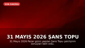 31 Mayıs 2026 Şans Topu Çekiliş Sonuçları Açıklandı