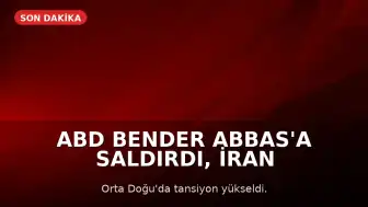 ABD Bender Abbas'a Saldırdı, İran Misilleme Yaptı