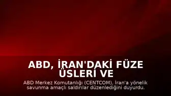 ABD, İran'daki Füze Üsleri ve Askeri Tekneleri Hedef Aldı