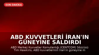 ABD Kuvvetleri İran'ın Güneyine Saldırdı
