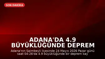 Adana'da 4.9 büyüklüğünde deprem meydana geldi