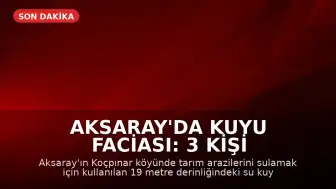 Aksaray'da Kuyu Faciası: 3 Kişi Hayatını Kaybetti, 1 Yaralı