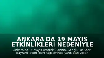 Ankara'da 19 Mayıs Etkinlikleri Nedeniyle Bazı Yollar Trafiğe Kapatılacak