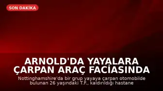 Arnold'da Yayalara Çarpan Araç Faciasında Bir Kişi Hayatını Kaybetti