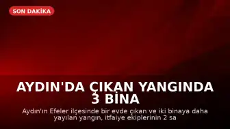 Aydın'da Çıkan Yangında 3 Bina Zarar Gördü