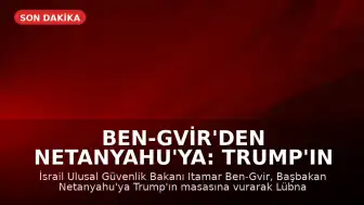 Ben-Gvir'den Netanyahu'ya: Trump'ın masasına vurup Lübnan'da savaşa döneceğimizi söyleyin