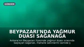 Beypazarı'nda Yağmur Duası Sağanağa Dönüşünce Şükür Duası Yapıldı