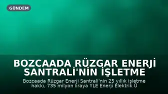 Bozcaada Rüzgar Enerji Santrali'nin İşletme Hakkı 735 Milyon Liraya Özelleştirildi