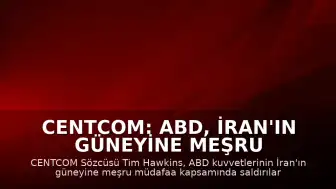 CENTCOM: ABD, İran'ın güneyine meşru müdafaa kapsamında saldırılar düzenledi