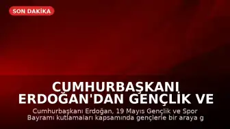 Cumhurbaşkanı Erdoğan'dan Gençlik ve Spor Bayramı Kutlamaları ve Gençlere Yönelik Açıklamalar