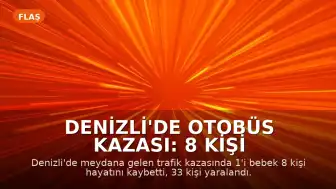 Denizli'de Otobüs Kazası: 8 Kişi Hayatını Kaybetti, 33 Kişi Yaralandı