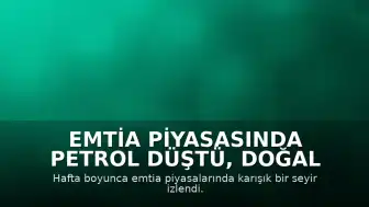 Emtia Piyasasında Petrol Düştü, Doğal Gaz Yükseldi: Karışık Seyir Devam Ediyor