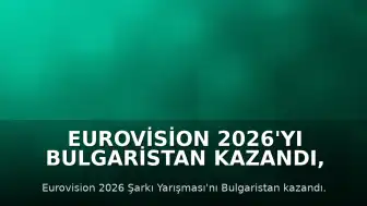 Eurovision 2026'yı Bulgaristan Kazandı, İsrail'in Katılımı Protesto Edildi