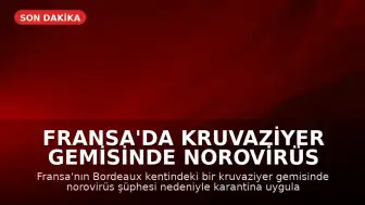 Fransa'da Kruvaziyer Gemisinde Norovirüs Şüphesi: 1 Kişi Hayatını Kaybetti, 1700 Kişi Karantinada