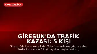 Giresun'da Trafik Kazası: 5 Kişi Hayatını Kaybetti, 6 Kişi Yaralandı