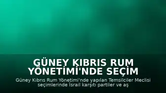 Güney Kıbrıs Rum Yönetimi'nde Seçim Sonuçları: İsrail Karşıtı Partiler ve Aşırı Sağ Yükselişte
