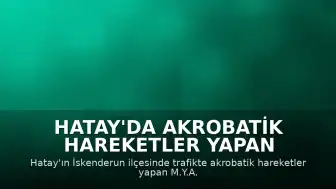 Hatay'da Akrobatik Hareketler Yapan Motosiklet Sürücüsüne 128 Bin 629 Lira Ceza