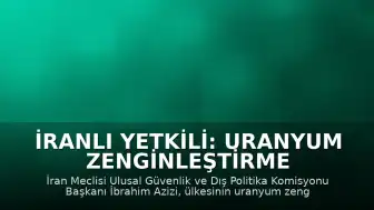 İranlı Yetkili: Uranyum Zenginleştirme Hakkından Geri Adım Atmayacağız