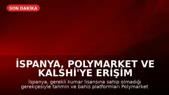 İspanya, Polymarket ve Kalshi'ye Erişim Engeli Getirdi