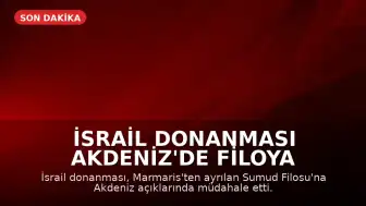 İsrail Donanması Akdeniz'de Filoya Saldırdı