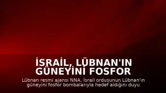 İsrail, Lübnan'ın Güneyini Fosfor Bombalarıyla Hedef Aldı