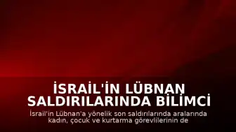 İsrail'in Lübnan Saldırılarında Bilimci ve Çocuklar Dahil 13 Kişi Hayatını Kaybetti