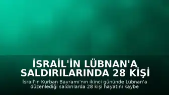 İsrail'in Lübnan'a Saldırılarında 28 Kişi Hayatını Kaybetti