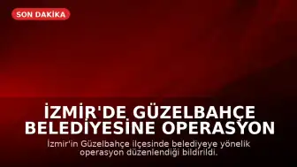 İzmir'de Güzelbahçe Belediyesine Operasyon Düzenlendi