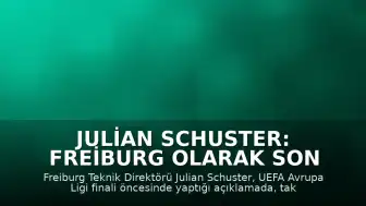 Julian Schuster: Freiburg Olarak Son Adımı Atmak İstiyoruz
