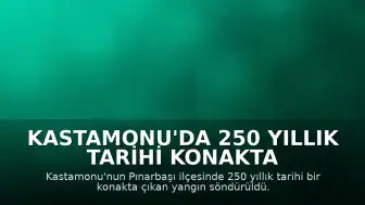 Kastamonu'da 250 Yıllık Tarihi Konakta Yangın: Hasar Meydana Geldi