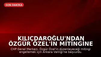 Kılıçdaroğlu'ndan Özgür Özel'in Mitingine Engelleme Girişimi: Valiliğe Başvuru Yapıldı