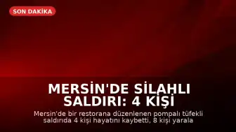 Mersin'de Silahlı Saldırı: 4 Kişi Hayatını Kaybetti, 8 Kişi Yaralandı