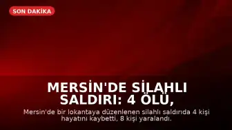 Mersin'de Silahlı Saldırı: 4 Ölü, 8 Yaralı