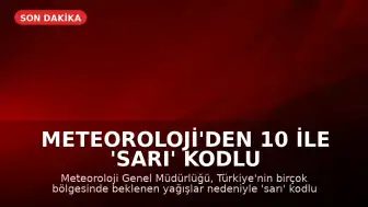 Meteoroloji'den 10 ile 'sarı' kodlu yağış uyarısı