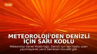 Meteoroloji'den Denizli için Sarı Kodlu Uyarı: Kuvvetli Yağış ve Yıldırım Bekleniyor
