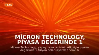 Micron Technology, Piyasa Değerinde 1 Trilyon Doları Aştı