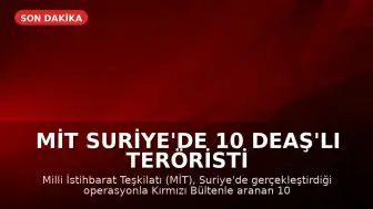 MİT Suriye'de 10 DEAŞ'lı teröristi Türkiye'ye getirdi