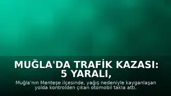 Muğla'da Trafik Kazası: 5 Yaralı, 1'i Ağır