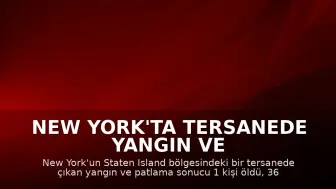 New York'ta Tersanede Yangın ve Patlama: 1 Ölü, 36 Yaralı